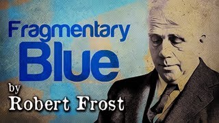 Fragmentary Blue by Robert Frost  Poetry Reading [upl. by Anailuy590]