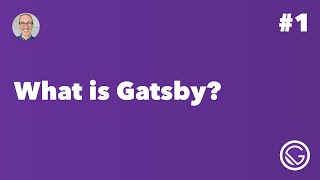 Gatsby 1 What is Gatsby [upl. by Ydaj107]