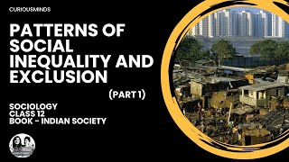 Sociology Class 12  PATTERNS OF SOCIAL INEQUALITY AND EXCLUSION  Part 1  CURIOUSMINDS [upl. by Jareen]