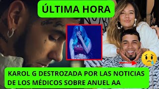 URGENTE NOTICIA DEL ESTADO DE SALUD DE ANUEL AA  KAROL G MUY PREOCUPADA ÚLTIMA HORA [upl. by Anica485]