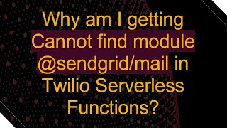 Why am I getting Cannot find module sendgridmail in Twilio Serverless Functions [upl. by Assenna]