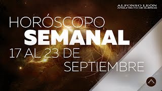 HORÓSCOPO SEMANAL  17 AL 23 DE SEPTIEMBRE  ALFONSO LEÓN ARQUITECTO DE SUEÑOS [upl. by Mariel]