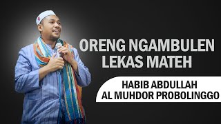 TERBARU  HABIB ABDULLAH AL MUHDOR PROBOLINGGO  VIRAL  ORENG NGAMBULEN LEKAS MATEH [upl. by Dasha]