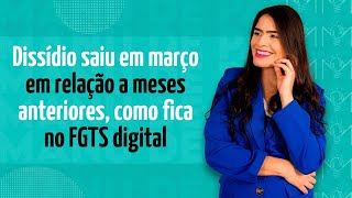 Dissídio saiu em março em relação a meses anteriores como fica no FGTS digital [upl. by Felton]