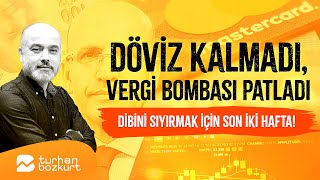 Döviz kalmadı vergi bombası patladı Dibini sıyırmak için son iki hafta  Turhan Bozkurt [upl. by Buell178]