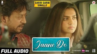 Jaane De  Full Audio  Qarib Qarib Singlle  Irrfan I Parvathy  Vishal Mishra feat Atif Aslam [upl. by Quintessa693]