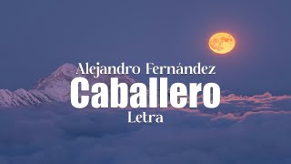 Alejandro Fernández  Caballero  letra [upl. by Abe]