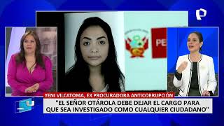 Yeni Vilcatoma quotAlberto Otárola deber dejar el cargo de premier para que sea investigadoquot [upl. by Anitselec]