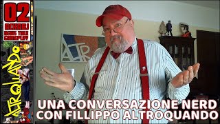 UNA CONVERSAZIONE NERD CON FILIPPO ALTROQUANDO [upl. by Yespmed]