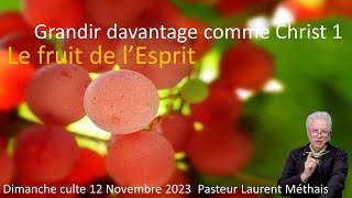 Le fruit de lEsprit ou grandir davantage comme Christ Culte 12 11 23 Pasteur L Méthais [upl. by Anay]