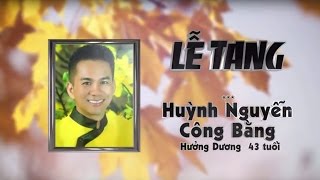 ĐÁM TANG HUỲNH NGUYỄN CÔNG BẰNG [upl. by Aysahc]