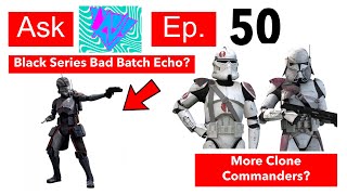 When Will Black Series Bad Batch Echo Release More Clone Commanders Ask Lukenessmonster Ep50 [upl. by Seligmann384]