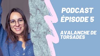 Podcast tricot et couture n°5  Une avalanche de torsades [upl. by Lomax]