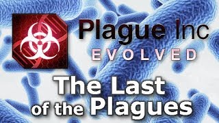 Plague Inc Custom Scenarios  The Last of the Plagues [upl. by Victor]