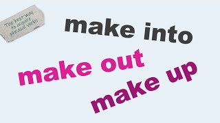 3 phrasal verbs to learn fast make into make out make up [upl. by Koa581]