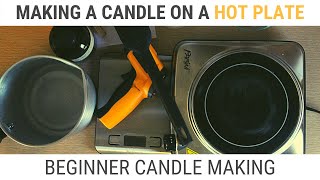 MAKING A CANDLE ON A HOT PLATE  Beginner Candle Making [upl. by Ynahpets]