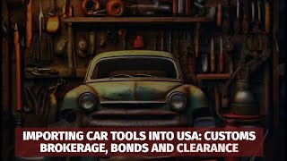 Importing Car Tools into USA Customs Brokerage Bonds and Clearance [upl. by Janina]