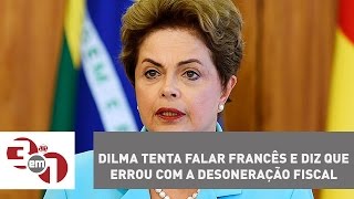 Dilma Rousseff tenta falar francês e diz que errou com a desoneração fiscal [upl. by Esinaej232]