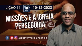 EBD  Lição 11  Adultos  Missões e a Igreja Perseguida  4 Trimestre 2023 [upl. by Zelma]