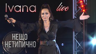 IVANA  NESHTO NETIPICHNO  Ивана  Нещо неТипично live 2021 [upl. by Arod113]