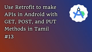 Android Development 13 Use Retrofit to make APIs in Android with GET POST and PUT Methods Tamil [upl. by Sillyhp963]