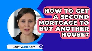 How To Get A Second Mortgage To Buy Another House  CountyOfficeorg [upl. by Aehtla]