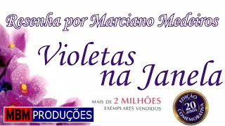 VIOLETAS NA JANELA  RESENHA POR MARCIANO MEDEIROS [upl. by Bogie]