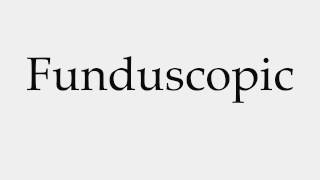 How to Pronounce Funduscopic [upl. by Oad]