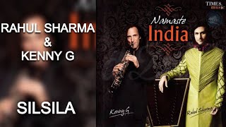 Silsila  Rahul Sharma and Kenny G [upl. by Nedra281]