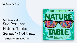 Sue Perkins Nature Table Series 14 of the… by Catherine Brinkworth · Audiobook preview [upl. by Anale206]