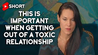 This Is Important When Getting Out Of A Toxic Relationship [upl. by Thinia]