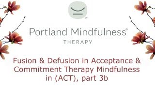 Fusion and Defusion in Acceptance and Commitment Therapy Mindfulness in ACT part 3b [upl. by Utimer]