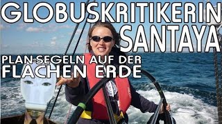 Es hat ihr Gehirn gesprengt ► Globuskritikerin Santaya ► PlanSegeln Globuslüge flache Erde [upl. by Llejk]