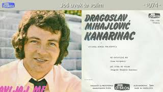 Dragoslav Mihajlovic Kanarinac  Jos uvek te volim  Audio 1974 [upl. by Ileek]