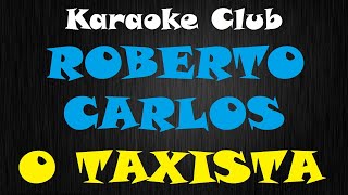 ROBERTO CARLOS  O TAXISTA  KARAOKE [upl. by Casteel]