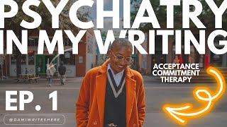 Psychiatry amp Writing Ep 1🧠✍🏾  How Acceptance Commitment Therapy ACT helps me create characters [upl. by Notlok656]