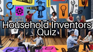 🚀 Household Inventors Quiz Can You Name These Iconic Appliance Innovators [upl. by Gizela]