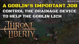 Control the Drainage Device to help the Goblin Lich  A Goblins Important Job  Throne and Liberty [upl. by Rehtaeh307]