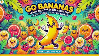 Go Bananas  Learn About This Delicious Fruit song  Cuteni Song For Kids  Fruit Paradise songs [upl. by Ludwigg962]