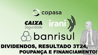 DIVIDENDOS POUPANÇA FINANCIAMENTO E O RESULTADO DO 3T24 Banrisul Irani Copasa Caixa Seg [upl. by Haberman]