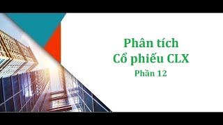 CLX  Phần 12  Hướng dẫn Phân tích Cổ phiếu CLX  Cholimex  Công ty XNK amp Đầu tư Chợ Lớn [upl. by Kraft]