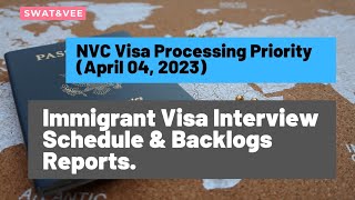 NVC Visa Processing Priority April 4 2023  Immigrant Visa Interview Schedule amp Backlogs Report [upl. by Rellim]