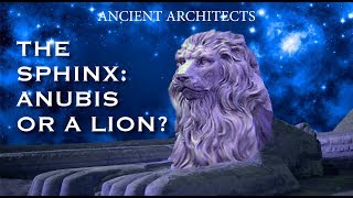 The Sphinx Was it Anubis or a Lion  Ancient Architects [upl. by Culver]