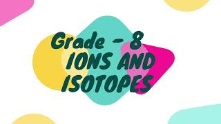 IONS AND ISOTOPES Grade 8 [upl. by Nawoj]