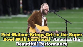 Post Malone Brings Grit to the Super Bowl With Emotional ‘America the Beautiful’ Performance [upl. by Chrysa]