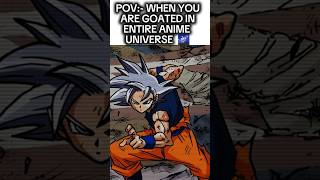 POV WHEN YOU ARE GOATED IN ENTIRE ANIME UNIVERSE 🌌 animeshorts animememe gokueditz dragonballz [upl. by Leunamme]