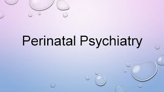 Psychiatry Lecture Perinatal Psychiatry [upl. by Nolyk184]