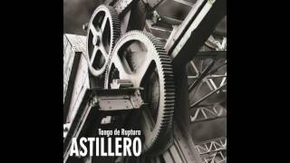 Astillero  Tango de ruptura Disco completo [upl. by Ballinger]