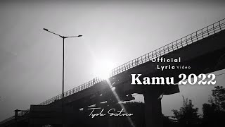 Tyok Satrio  Kamu 2022 Official Lyric Video [upl. by Dnomad]