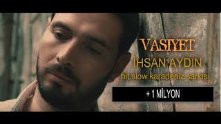 İhsan Aydın  Vasiyet Official Video ✔️ Slow Karadeniz [upl. by Ursuline606]